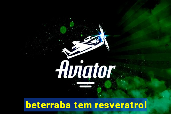 beterraba tem resveratrol